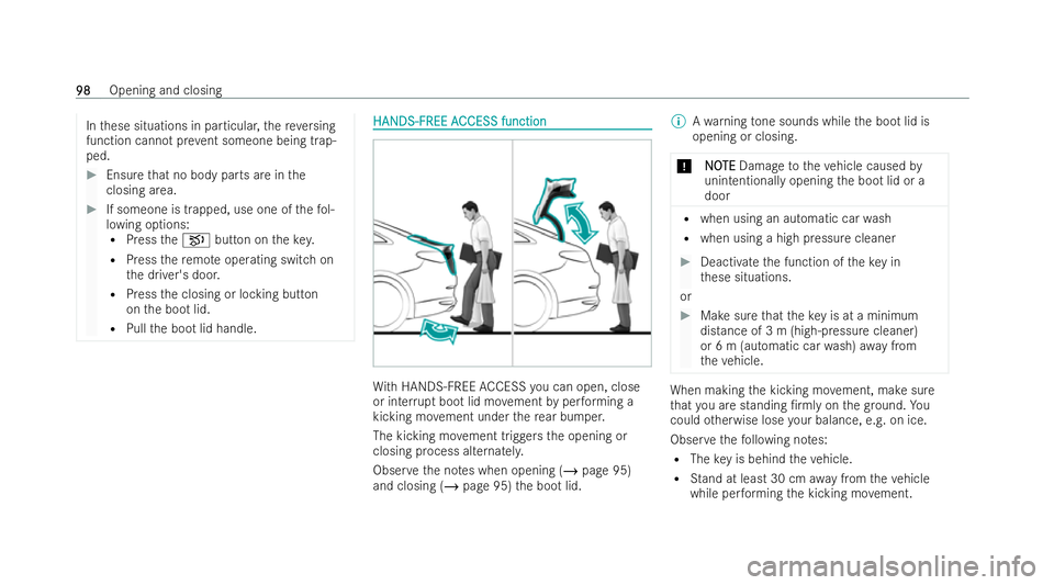 MERCEDES-BENZ EQE SALOON 2022  Owners Manual In
these situations in particular, there ve rsing
function cannot pr event someone being trap-
ped. #
Ensure that no body parts are in the
closing area. #
If someone is trapped, use one of thefo l-
lo
