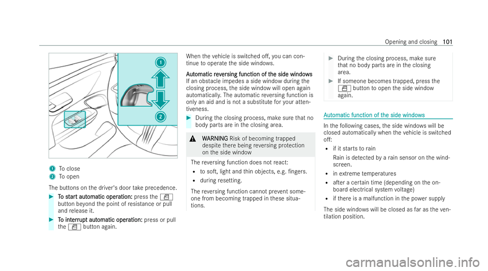 MERCEDES-BENZ EQE SALOON 2022  Owners Manual 1
Toclose
2 Toopen
The buttons on the driver's door take precedence. #
T
To st
o st ar
art aut
t aut omatic oper
omatic oper ation:
ation:presstheW
button be yond the point of resis tance or pull
