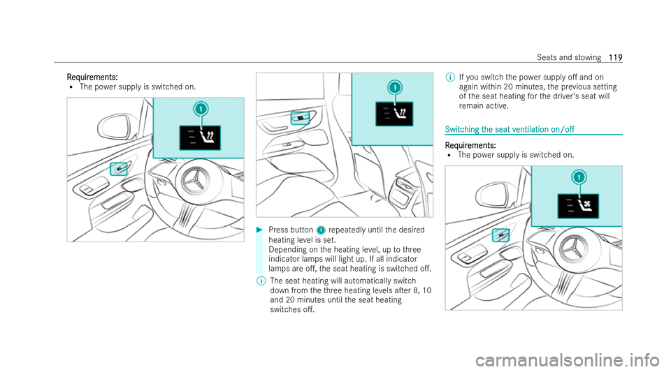 MERCEDES-BENZ EQE SALOON 2022  Owners Manual R
R
eq
eq uir
uir ements:
ements:
R The po wer supply is switched on. #
Press button 1repeatedly until the desired
heating le vel is set.
Depending on the heating le vel, up tothree
indicator lamps wi