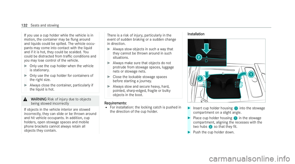 MERCEDES-BENZ EQE SALOON 2022  Owners Manual If
yo u use a cup holder while theve hicle is in
motion, the container may be 0ung around
and liquids could be spilled. The vehicle occu-
pants may come into contact with the liquid
and if it is hot,
