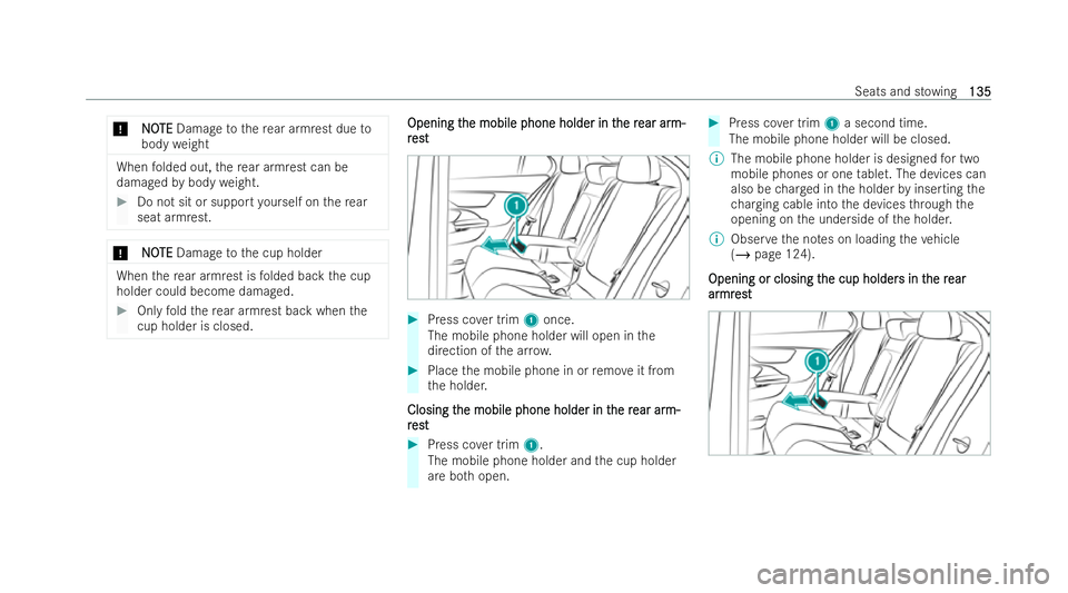 MERCEDES-BENZ EQE SALOON 2022  Owners Manual *
N
N O
OTE
TE Damage tothere ar armrest due to
body weight When
folded out, there ar armrest can be
damaged bybody weight. #
Do not sit or support yourself on there ar
seat armrest. *
N
NO OTE
TE Dam