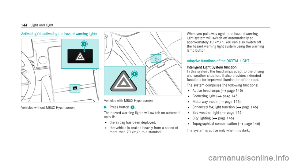 MERCEDES-BENZ EQE SALOON 2022  Owners Manual A
A
ctiv
ctiv ating/deactiv
ating/deactiv ating t
ating the hazar
he hazar d w
d war
arning lights
ning lights Ve
hicles without MBUX Hyperscreen Ve
hicles with MBUX Hyperscreen #
Press button 1.
The 