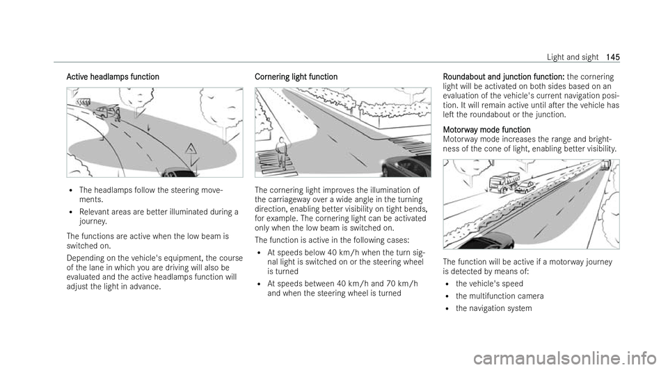 MERCEDES-BENZ EQE SALOON 2022  Owners Manual A
A
ctiv
ctiv e headlam
e headlamps function ps function R
The headlamps follow the steering mo ve-
ments.
R Releva nt areas are better illumina ted during a
journe y.
The functions are active when th