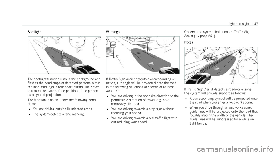 MERCEDES-BENZ EQE SALOON 2022  Owners Manual Spo
Spo
tlight
tlight The sp
otlight function runs in the backg round and
0ashes the headlamps at de tected persons within
th e lane markings in four short bursts. The driver
is also made awareofthe 