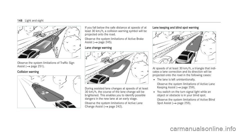 MERCEDES-BENZ EQE SALOON 2022  Owners Manual Obser
vethe system limitations of Tra1c Sign
Assist (/ page 251).
Collision w
Collision w ar
arning
ning If
yo ufa ll below the safe distance at speeds of at
least 30 km/h, a collision warning symbol