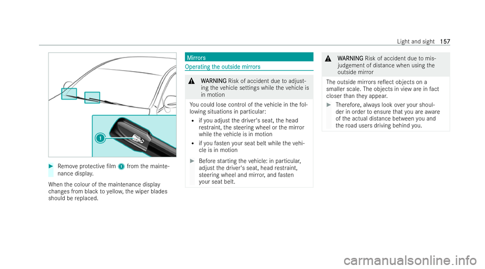 MERCEDES-BENZ EQE SALOON 2022  Owners Manual #
Remo veprotective /lm 1from the mainte-
nance displa y.
When the colour of the maintenance display
ch anges from black toyello w, the wiper blades
should be replaced. Mirr
Mirr
ors
ors Oper
Oper
at