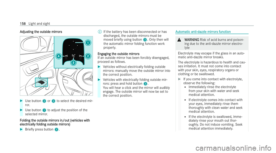 MERCEDES-BENZ EQE SALOON 2022  Owners Manual A
A
djus
djus ting t
ting t he outside mirr
he outside mirr ors
ors#
Use button 2or4 toselect the desired mir-
ro r. #
Use but ton1 toadjust the position of the
selected mir ror.
F
F olding t
olding t