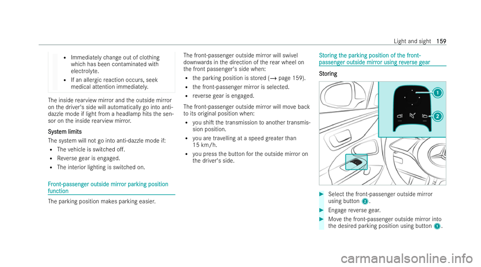 MERCEDES-BENZ EQE SALOON 2022  Owners Manual R
Immediately change out of clo thing
which has been contaminated with
electrolyte.
R If an allergic reaction occurs, seek
medical attention immediatel y.The inside
rearview mir ror and the outside mi