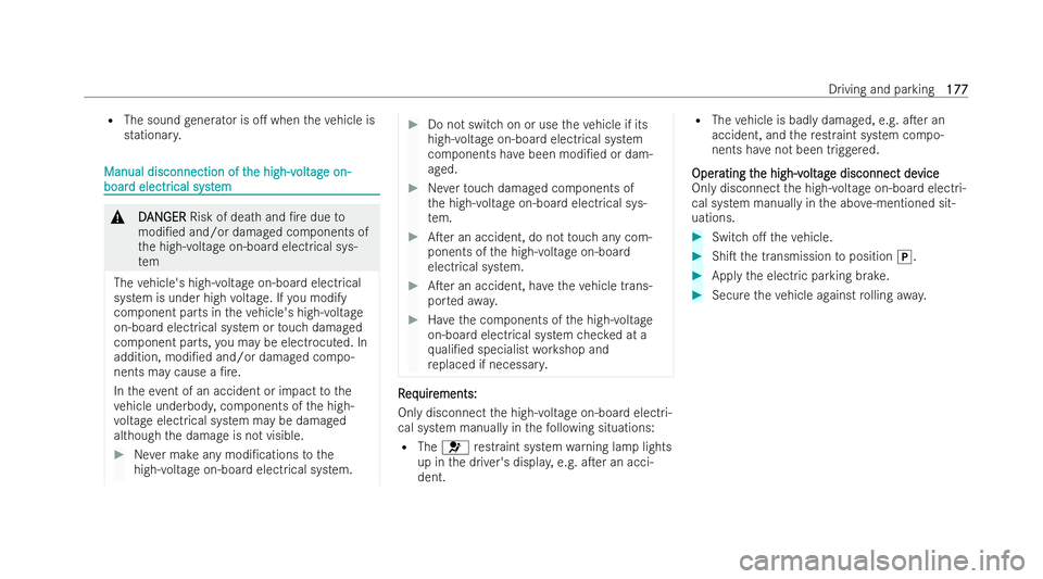 MERCEDES-BENZ EQE SALOON 2022  Owners Manual R
The sound generator is o. when theve hicle is
stationar y. Manual disconnection of t
Manual disconnection of t
he high-v
he high-volt
oltag
age on-
e on-
boar
boar d electr
d electr ical syst
ical 