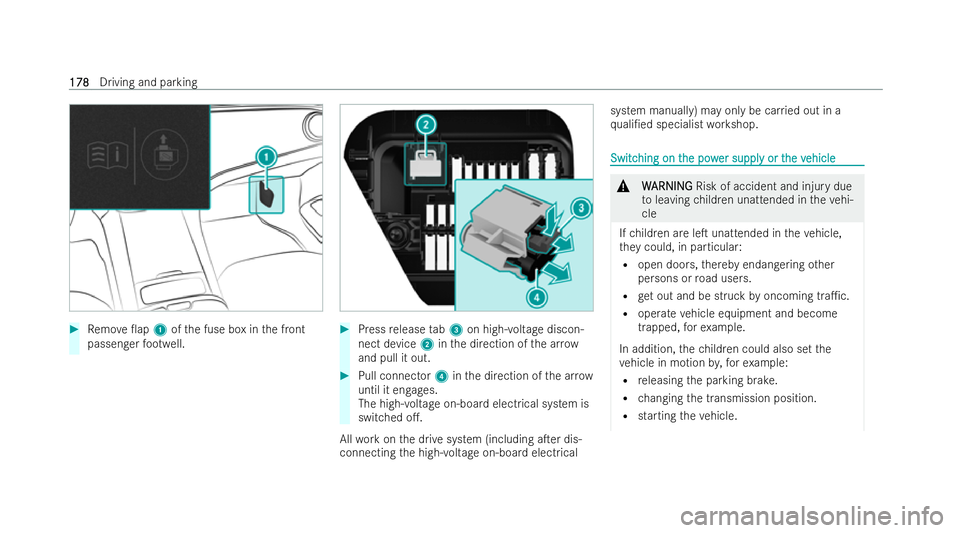 MERCEDES-BENZ EQE SALOON 2022  Owners Manual #
Remo ve0ap 1ofthe fuse box in the front
passenger foot we ll. #
Press release tab3 on high-voltage discon-
nect device 2inthe direction of the ar row
and pull it out. #
Pull connector 4inthe direct