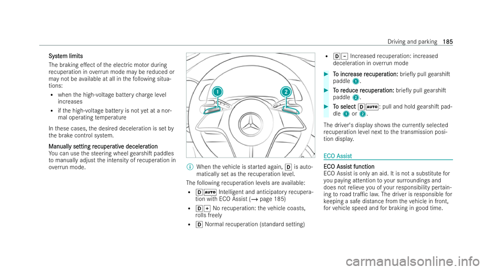 MERCEDES-BENZ EQE SALOON 2022  Owners Manual Syst
Syst
em limits
em limits
The braking e.ect of the electric mo tor during
re cuperation in overrun mode may be reduced or
may not be available at all in thefo llowing situa-
tions:
R when the hig