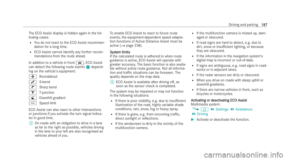 MERCEDES-BENZ EQE SALOON 2022  Owners Manual The ECO Assist display is hidden again in
thefo l-
lowing cases:
R You do not react tothe ECO Assist recommen-
dation for a long time.
R ECO Assist cannot identify any fur ther recom-
mendations from 