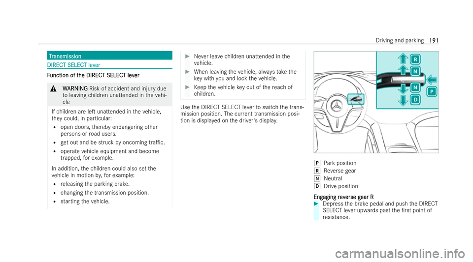 MERCEDES-BENZ EQE SALOON 2022 User Guide T
T
r
ransmission
ansmission DIRECT SELECT lev
DIRECT SELECT lev
er
erF
F
unction of t
unction of t he DIRECT SELECT lev
he DIRECT SELECT lev er
er&
W
W ARNING
ARNING Risk of accident and injury due
t