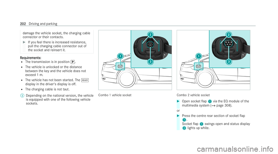 MERCEDES-BENZ EQE SALOON 2022 User Guide damage
theve hicle soc ket,thech arging cable
connector or their contacts. #
Ifyo ufe el there is increased resis tance,
pull thech arging cable connector out of
th e soc ket and reinsert it. R
R
eq
e