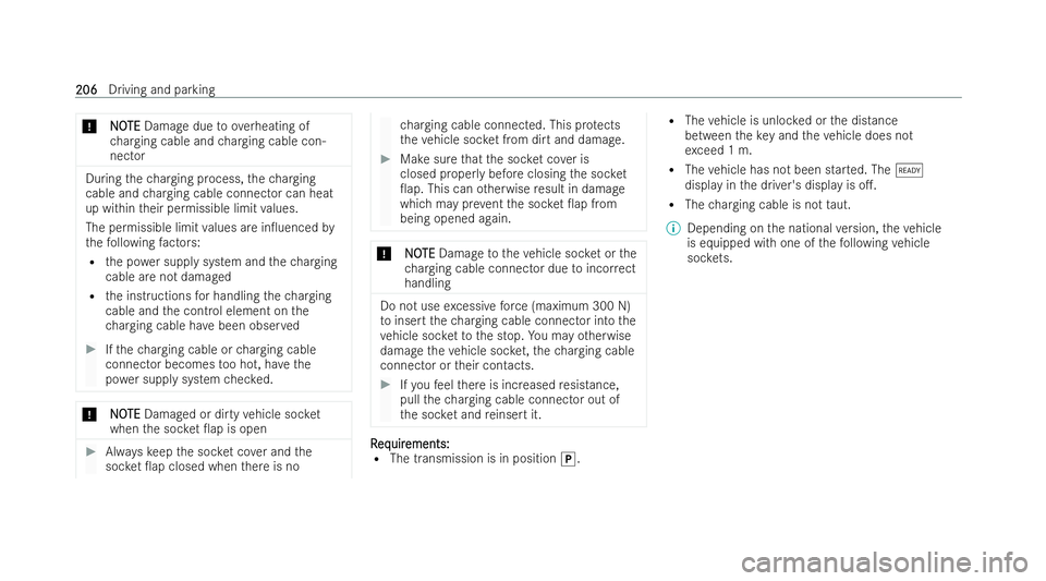 MERCEDES-BENZ EQE SALOON 2022 User Guide *
N
NO
OTE
TE Damage due toove rheating of
ch arging cable and charging cable con-
nector During
thech arging process, thech arging
cable and charging cable connector can heat
up within their permissi