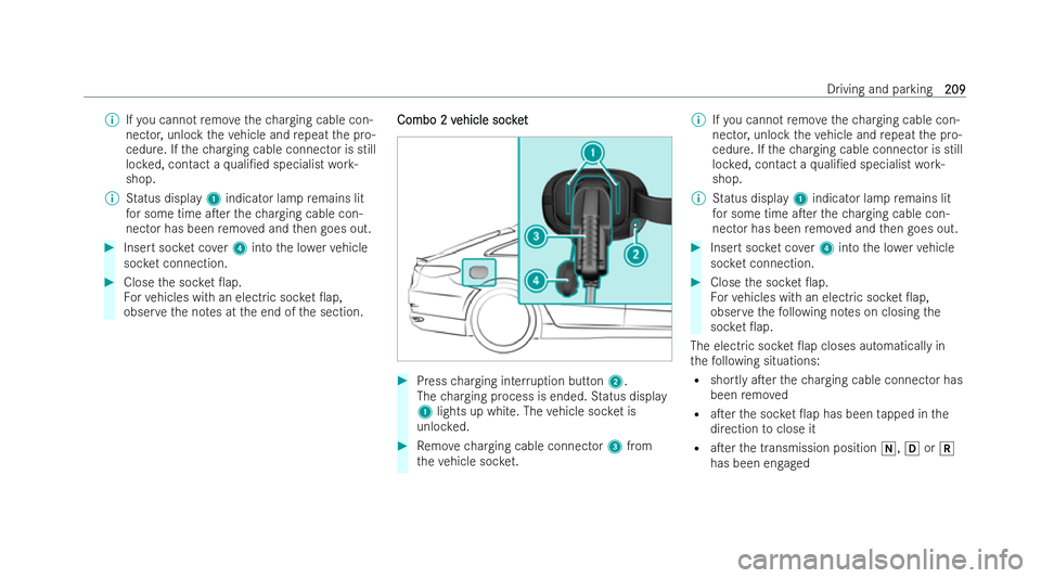 MERCEDES-BENZ EQE SALOON 2022 User Guide %
Ifyo u cannot remo vethech arging cable con-
nector, unlock theve hicle and repeat the pro-
cedure. If thech arging cable connector is still
loc ked, contact a quali/ed specialist work-
shop.
% Sta