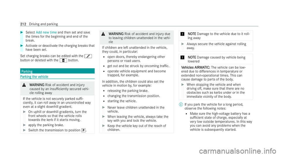 MERCEDES-BENZ EQE SALOON 2022 User Guide #
Select Add new time andthen set and sa ve
th e times forth e beginning and end of the
break. #
Activate or deactivate thech arging breaks that
ha ve been set.
Set charging breaks can be edited with 