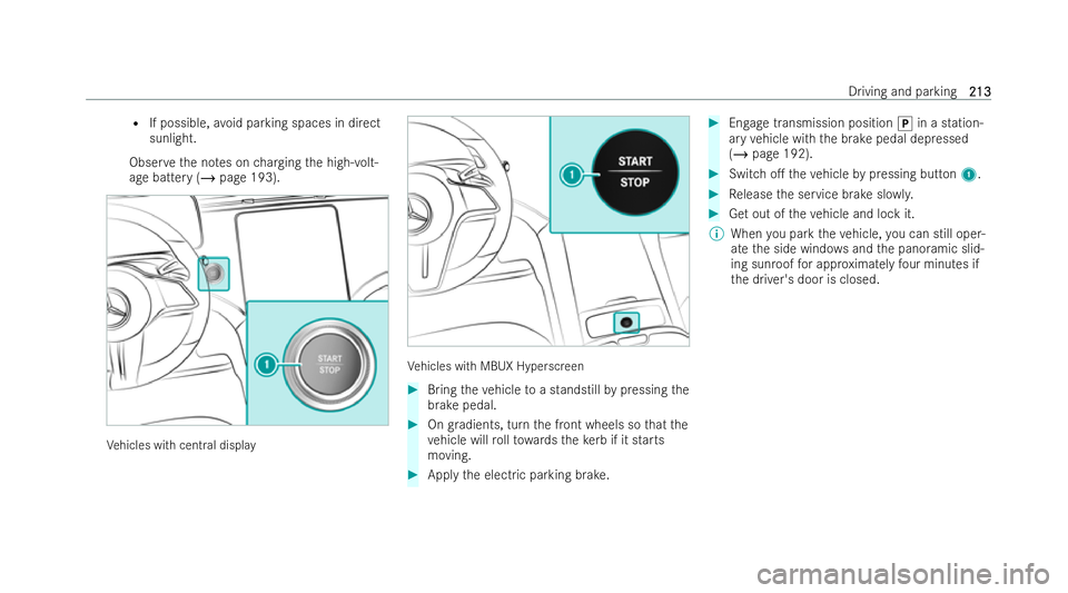 MERCEDES-BENZ EQE SALOON 2022  Owners Manual R
If possible, avoid parking spaces in direct
sunlight.
Obser vethe no tes on charging the high-volt-
age battery (/ page 193). Ve
hicles with cent ral display Ve
hicles with MBUX Hyperscreen #
Bring 