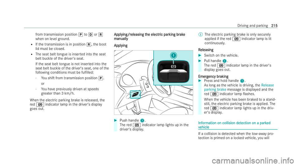 MERCEDES-BENZ EQE SALOON 2022  Owners Manual from transmission position
jtoh ork
when on le velgr ound.
R Ifth e transmission is in position k,the boot
lid must be closed.
R The seat belt tongue is inse rted into the seat
belt buckle of the driv
