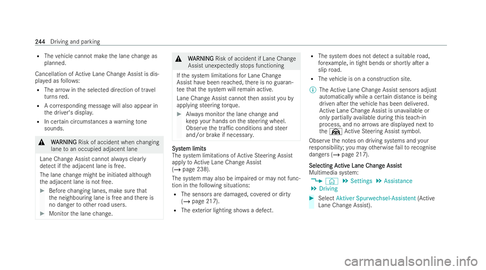 MERCEDES-BENZ EQE SALOON 2022  Owners Manual R
The vehicle cann otmake the lane change as
planned.
Cancellation of Active Lane Change Assist is dis-
pla yed as follo ws:
R The ar row in the selected direction of tr avel
turns red.
R A cor respon