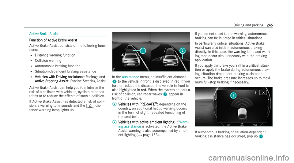 MERCEDES-BENZ EQE SALOON 2022  Owners Manual A
A
ctiv
ctiv e Br
e Br ak
ake Assist
e Assist F
F
unction of A
unction of A ctiv
ctive Br
e Br ak
ake Assist
e Assist
Ac tive Brake Assist consists of thefo llowing func-
tions:
R Distance warning fu