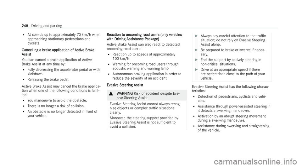 MERCEDES-BENZ EQE SALOON 2022  Owners Manual R
Atspeeds up toappr oximately 70 km/h when
approaching stationary pedestrians and
cyclists.
Cancelling a br
Cancelling a br ak
ak e application of A e application of A ctiv
ctiv e Br
e Br ake
ake
Ass