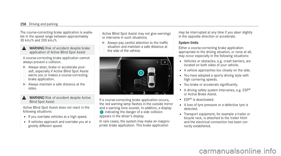MERCEDES-BENZ EQE SALOON 2022  Owners Manual The cou
rse-cor recting brake application is availa-
ble in the speed range between app roximately
30 km/h and 200 km/h. &
W
WARNING
ARNING Risk of accident despi tebrake
application of Active Blind S