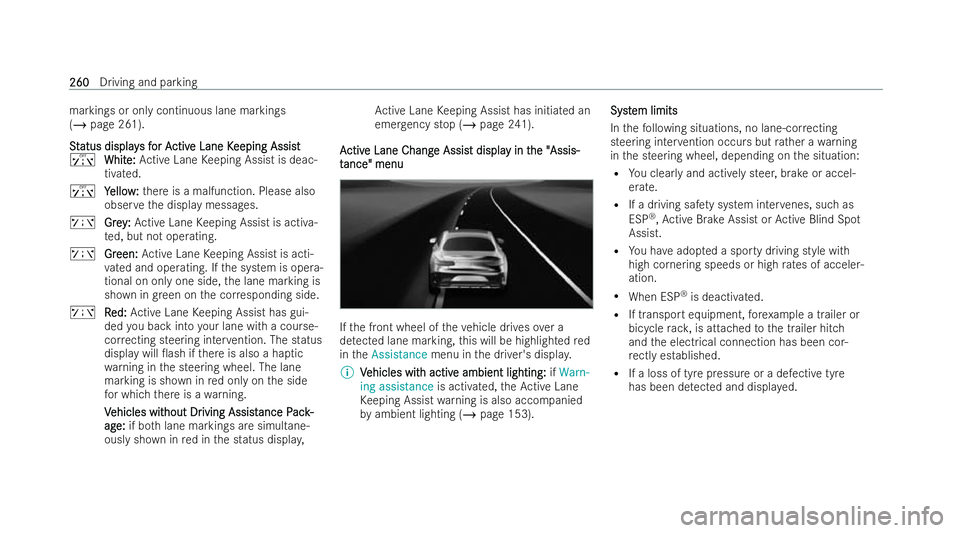 MERCEDES-BENZ EQE SALOON 2022  Owners Manual markings or only continuous lane markings
(/
page 261).
S S t
tatus display
atus display s f
s for A
or A ctiv
ctive Lane K
e Lane K eeping Assist
eeping Assist
ï Whit
White:
e:Ac tive Lane Keeping A