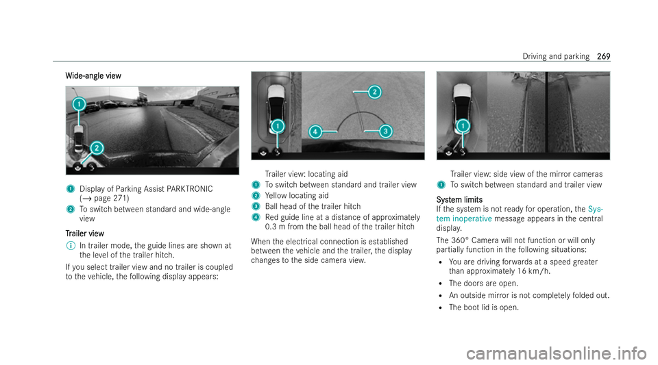 MERCEDES-BENZ EQE SALOON 2022  Owners Manual W
W
ide-angle view
ide-angle view 1
Display of Parking Assist PARKTRONIC
(/ page 271)
2 Toswitch between standard and wide-angle
view
T
T r
railer view
ailer view
% In trailer mode, the guide lines ar