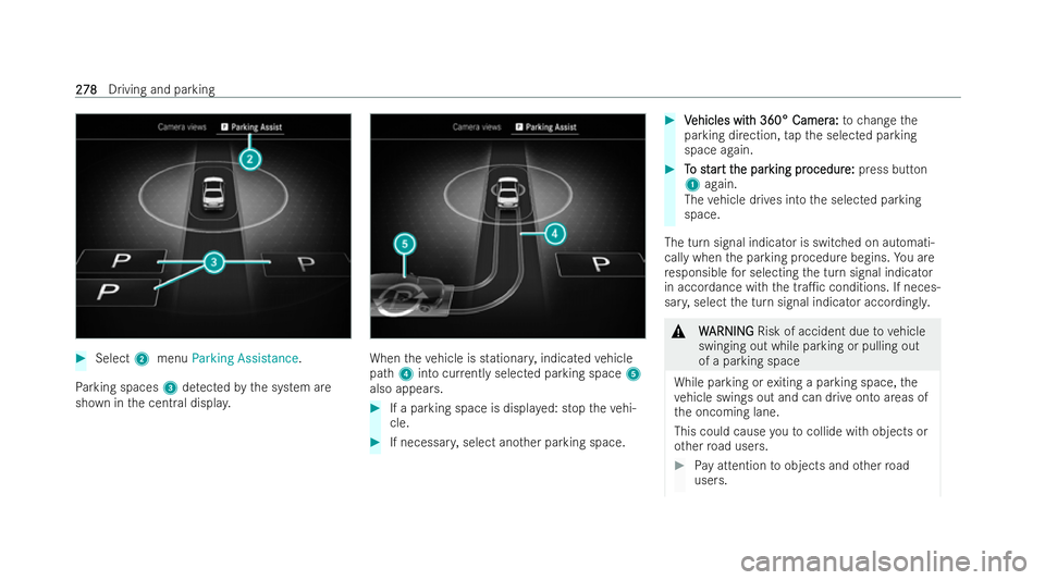 MERCEDES-BENZ EQE SALOON 2022  Owners Manual #
Select 2menu Parking Assistance.
Pa rking spaces 3detected bythe system are
shown in the central displa y. When
theve hicle is stationar y,indicated vehicle
path 4into cur rently selected parking sp