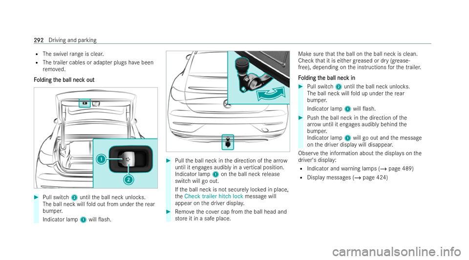 MERCEDES-BENZ EQE SALOON 2022  Owners Manual R
The swivel range is clear.
R The trailer cables or ada pter plugs ha vebeen
re mo ved.
F
F olding t
olding t he ball nec
he ball nec k out
k out #
Pull switch 2until the ball neck unloc ks.
The ball