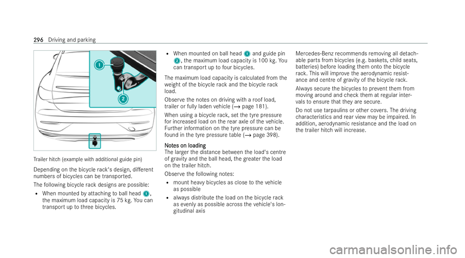 MERCEDES-BENZ EQE SALOON 2022  Owners Manual Tr
ailer hitch (example with additional guide pin)
Depending on the bicycle rack 's design, di.erent
numbers of bicycles can be transpor ted.
The following bicycle rack designs are possible:
R Wh