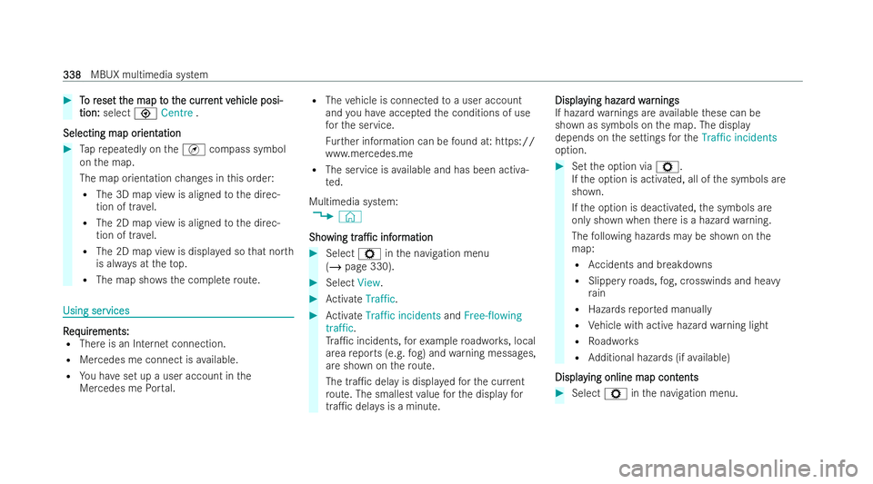 MERCEDES-BENZ EQE SALOON 2022  Owners Manual #
T
To r
o r ese
ese t t
t the map t
he map t o t
o the curr
he curr ent v
ent vehicle posi-
ehicle posi-
tion:
tion: select \Centre .
Selecting map or
Selecting map or ient
ientation
ation #
Tapre pe