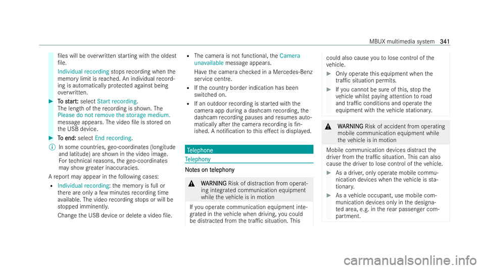 MERCEDES-BENZ EQE SALOON 2022  Owners Manual /les will be
overwritten starting with the oldest
/le.
Individual recording stopsrecording when the
memory limit is reached. An individual record-
ing is automatical lyprotected against being
ove rw