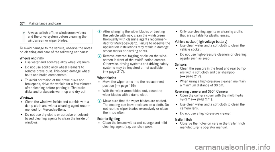 MERCEDES-BENZ EQE SALOON 2022  Owners Manual #
Always switch o. the windscreen wipers
and the drive system before cleaning the
windscreen or wiper blades. To
avo id damage totheve hicle, obser vethe no tes
on cleaning and care of thefo llowing 