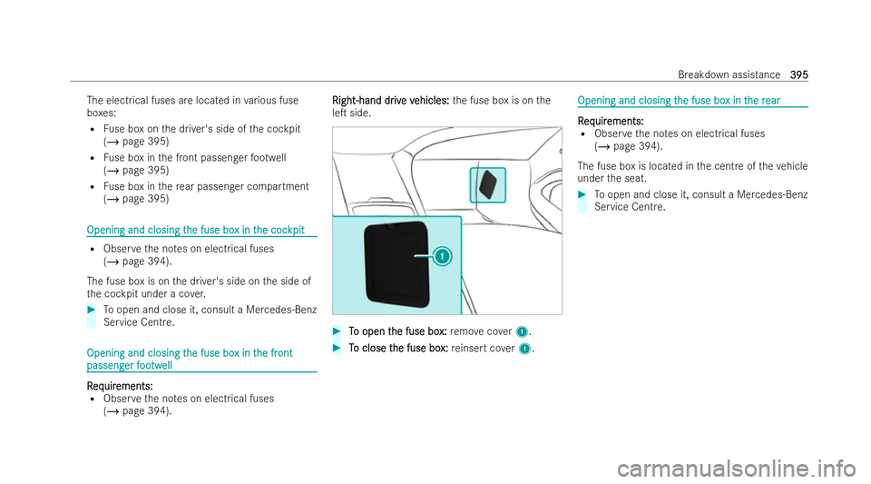 MERCEDES-BENZ EQE SALOON 2022  Owners Manual The electrical fuses are located in
various fuse
bo xes:
R Fuse box on the driver's side of the cockpit
(/ page 395)
R Fuse box in the front passenger foot we ll
(/ page 395)
R Fuse box in there a