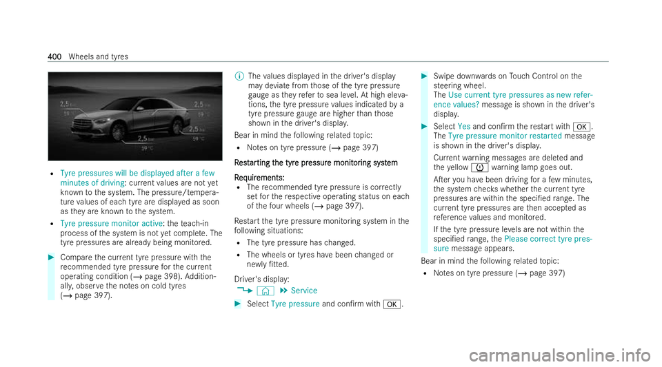 MERCEDES-BENZ EQE SALOON 2022  Owners Manual R
Tyre pressures will be displayed after a few
minutes of driving: cur rent values are not yet
known tothe system. The pressure/tempera-
ture values of each tyre are displa yed as soon
as they are kno