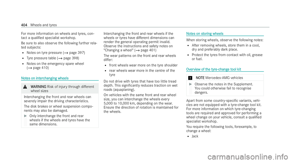 MERCEDES-BENZ EQE SALOON 2022  Owners Manual Fo
r more information on wheels and tyres, con-
ta ct a quali/ed specialist workshop.
Be sure toalso obser vethefo llowing fur ther rela-
te d subjects:
R Notes on tyre pressure (/ page 397)
R Tyre p