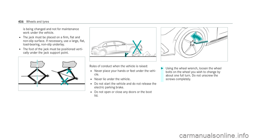 MERCEDES-BENZ EQE SALOON 2022  Owners Manual is being
changed and not for maintenance
wo rkunder theve hicle.
R The jack must be placed on a /rm, 0at and
non-slip sur face. If necessar y,use a lar ge, 0at,
load-bearing, non-slip underla y.
R 