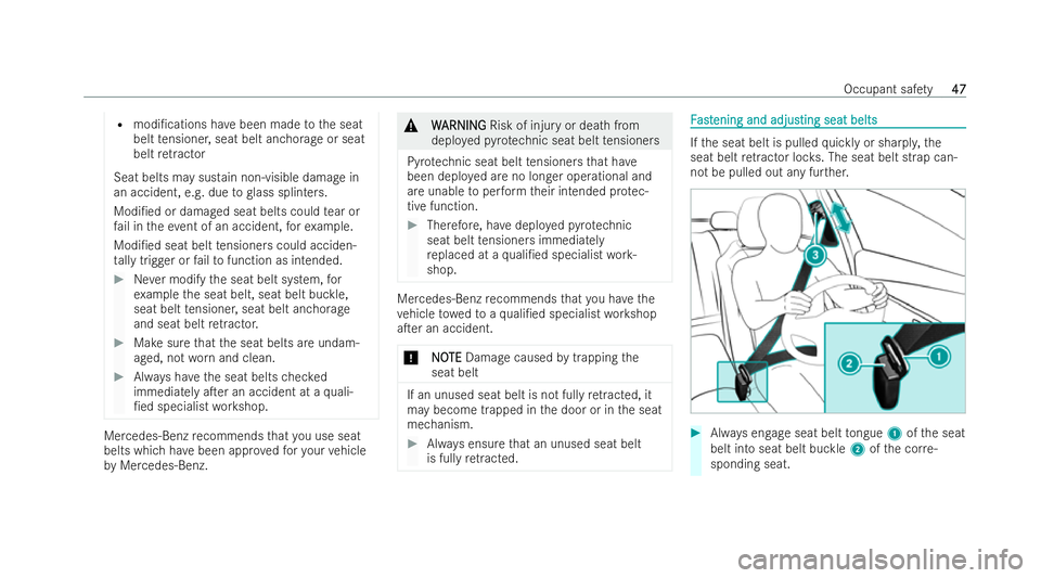 MERCEDES-BENZ EQE SALOON 2022 Service Manual R
modi/cations ha vebeen made tothe seat
belt tensioner, seat belt anchorage or seat
belt retractor
Seat belts may sustain non-visible damage in
an accident, e.g. due toglass splinters.
Modi/ed or d