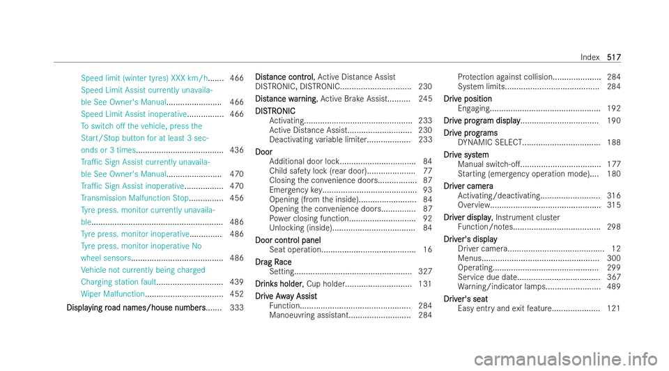 MERCEDES-BENZ EQE SALOON 2022  Owners Manual Speed limit (winter ty
res) XXX km/h .......466
Speed Limit Assist cur rently una vaila-
ble See Owner's Manual........................ 466
Speed Limit Assist inoperative................ 466
To sw