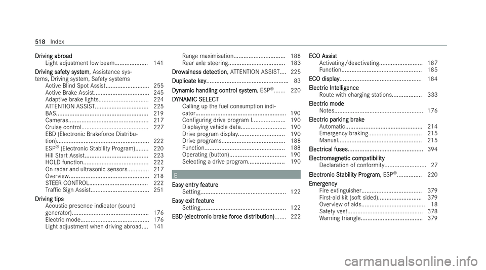 MERCEDES-BENZ EQE SALOON 2022  Owners Manual Dr
Dr
iving abr
iving abr oad
oad
Light adjustment low beam.................... 141
Dr
Dr iving safe
iving safe ty syst
ty system
em, Assistance sys-
te ms, Driving system, Saf ety sy stems
Ac tive Bl