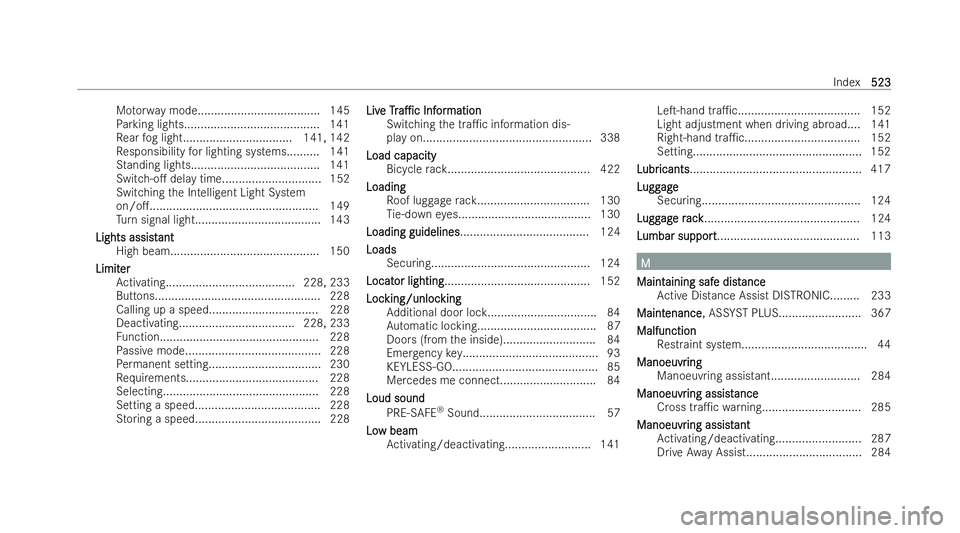 MERCEDES-BENZ EQE SALOON 2022  Owners Manual Mo
torw ay mode.................................... .145
Pa rking lights......................................... 141
Re ar fog light................................. 141, 142
Re sponsibility for ligh
