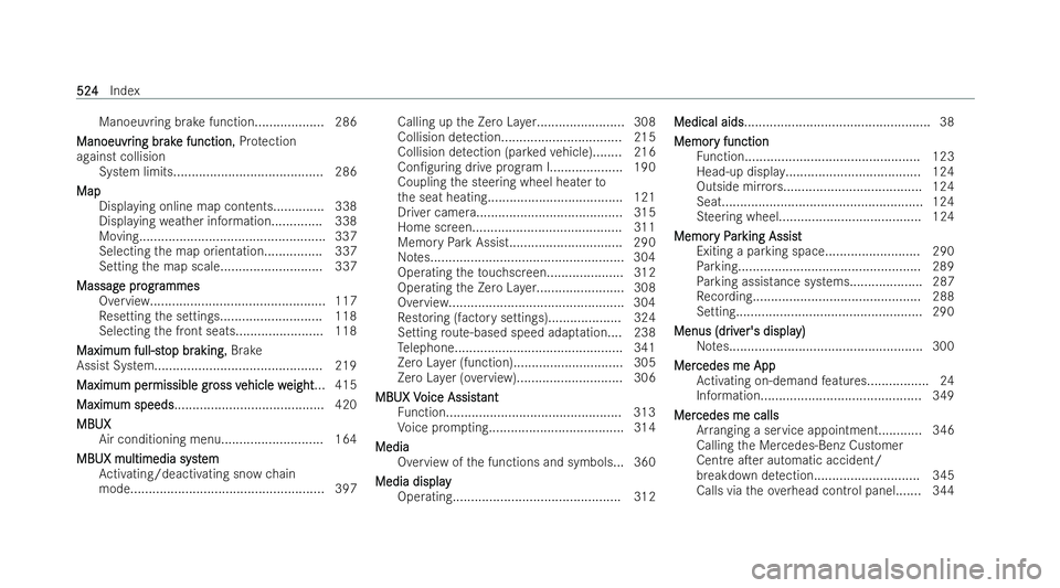 MERCEDES-BENZ EQE SALOON 2022  Owners Manual Manoeuvring brake function................... 286
Manoeuvr
Manoeuvr ing br
ing brak
ake function
e function , Protection
against collision System limits......................................... 286
Ma