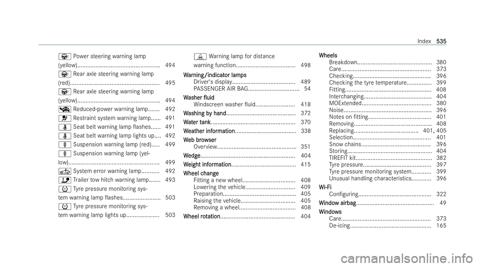 MERCEDES-BENZ EQE SALOON 2022  Owners Manual Ù
Powe r steering warning lamp
(yellow).................................................. 494
Ù Rear axle steering warning lamp
(red)...................................................... 495
Ù Rea