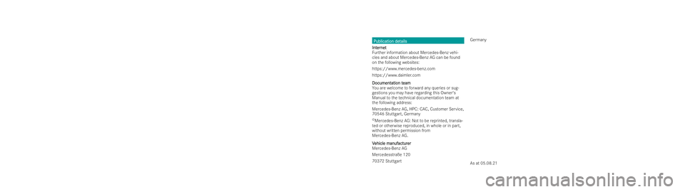 MERCEDES-BENZ EQE SALOON 2022  Owners Manual Publication det
Publication det
ails
ails
Int
Int er
ernet
net
Fu rther information about Mercedes-Benz vehi-
cles and about Mercedes‑Benz AGcan be found
on thefo llowing websites:
https://www.merce