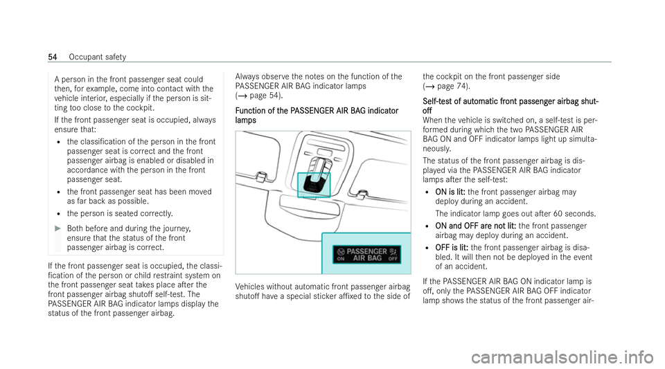 MERCEDES-BENZ EQE SALOON 2022 Workshop Manual A person in
the front passenger seat could
th en, forex ample, come into contact with the
ve hicle interior, especially if the person is sit-
ting too close tothe cockpit.
If th e front passenger seat