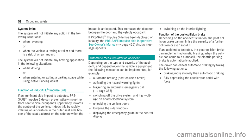 MERCEDES-BENZ EQE SALOON 2022 Repair Manual Syst
Syst
em limits
em limits
The system will not initia teany action in thefo l-
lowing situations:
R when reve rsing
or
R when theve hicle is towing a trailer and there
is a risk of a rear impact
Th