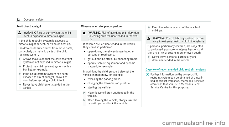 MERCEDES-BENZ EQE SALOON 2022  Owners Manual A
A
v
void dir
oid dir ect sunlight
ect sunlight &
W
WARNING
ARNING Risk of burns when thech ild
seat is exposed todirect sunlight
If th ech ild restraint system is exposed to
direct sunlight or heat,