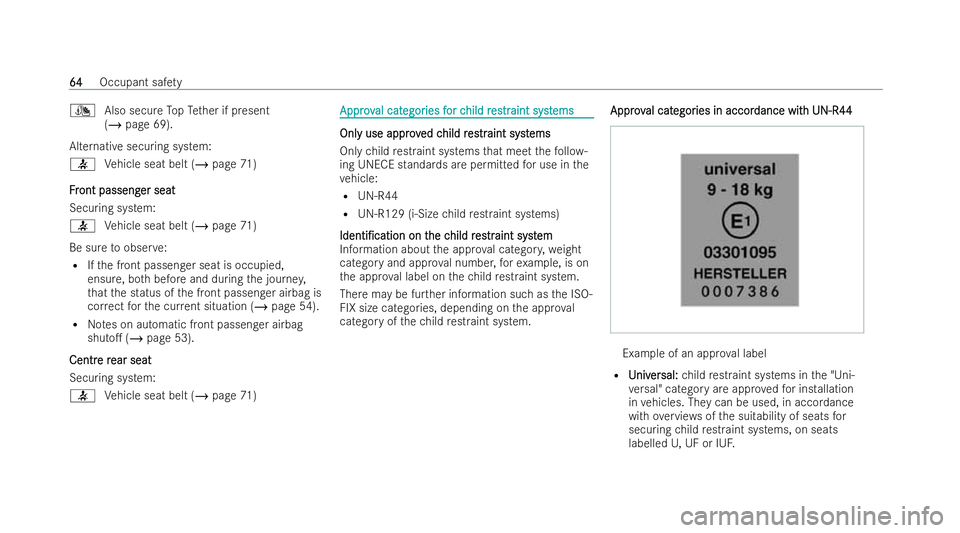 MERCEDES-BENZ EQE SALOON 2022 Repair Manual ¯
Also secure TopTe ther if present
(/ page 69).
Alternative securing system:
7 Vehicle seat belt (/ page 71)
F F r
ront passeng
ont passeng er seat
er seat
Securing system:
7 Vehicle seat belt (/ pa